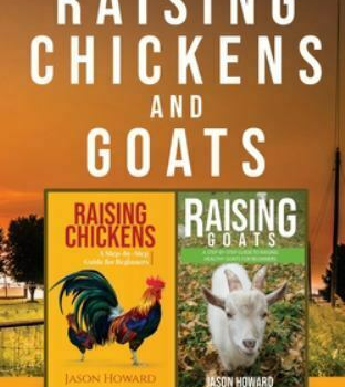 Raising Chickens and Goats: A Backyard Homesteading Guide to Raising Farm Ani…
