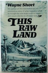 This Raw Land by Wayne Short Signed by the Author Alaska Homesteading